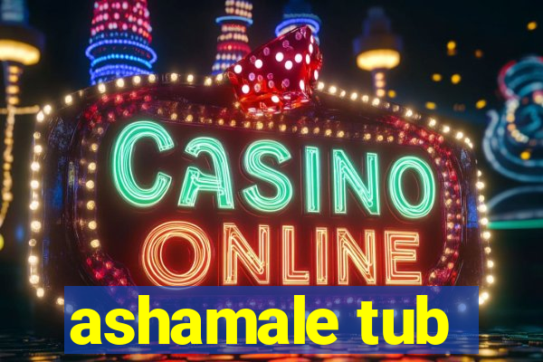 ashamale tub